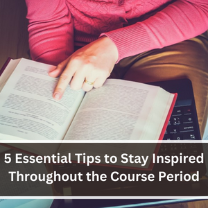 5 Essential Tips to Stay Inspired Throughout the Course Period